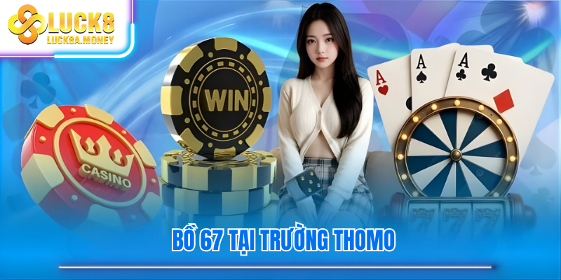 Bồ 67 tại trường thomo