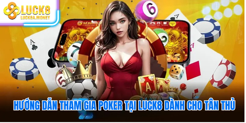 Hướng dẫn tham gia Poker tại Luck8 dành cho tân thủ