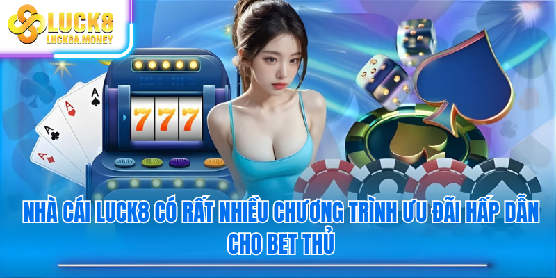 Nhà cái Luck8 có rất nhiều chương trình ưu đãi hấp dẫn cho bet thủ