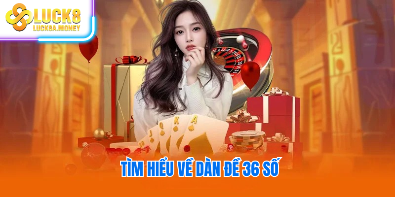 Tìm hiểu về dàn đề 36 số